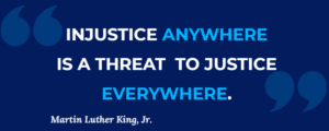 Injustice Anywhere is a threat to Justice Everywhere